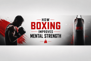 How boxing improves mental strength